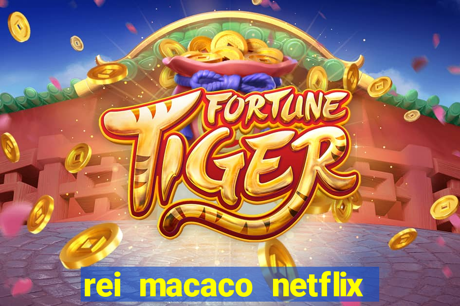 rei macaco netflix 3 temporada